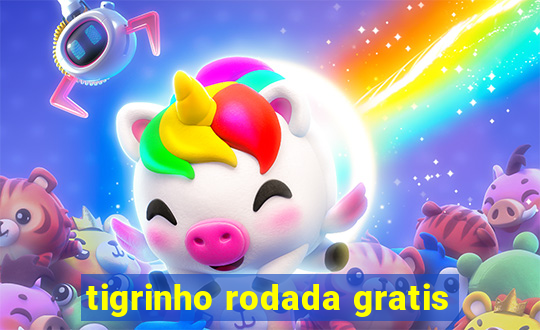 tigrinho rodada gratis